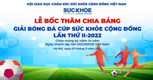 Hào hứng chờ Lễ bốc thăm "Giải bóng đá cúp Sức Khỏe Cộng Đồng" lần thứ II năm 2022