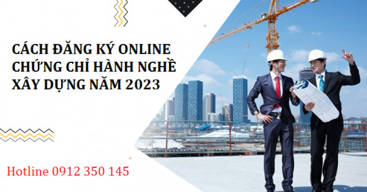 Cách đăng ký online Chứng chỉ hành nghề xây dựng cho cá nhân chính xác nhất