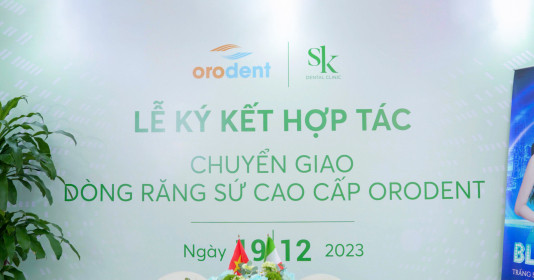 Nha khoa SK ký kết hợp tác chuyển giao dòng răng sứ cao cấp cùng thương hiệu Orodent