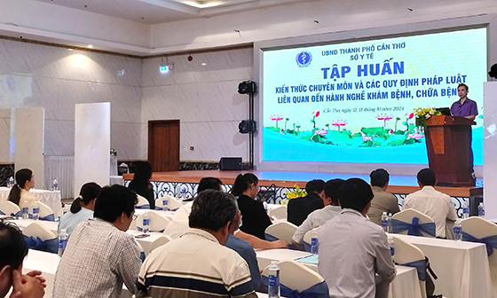 Cần Thơ: Tập huấn cập nhật kiến thức chuyên môn và các quy định pháp luật về hành nghề khám bệnh, chữa bệnh năm 2024
