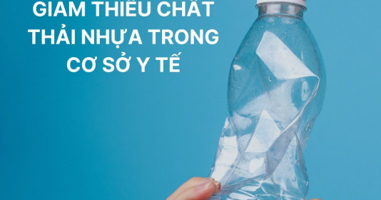Các biện pháp giảm thiểu chất thải nhựa trong cơ sở y tế