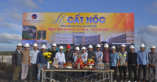 Lễ cất nóc Bệnh viện Đa khoa Xuyên Á Tây Nguyên