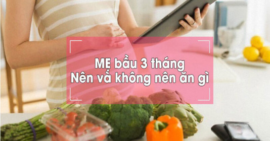 Bà bầu nên ăn gì khi mang thai 3 tháng đầu?