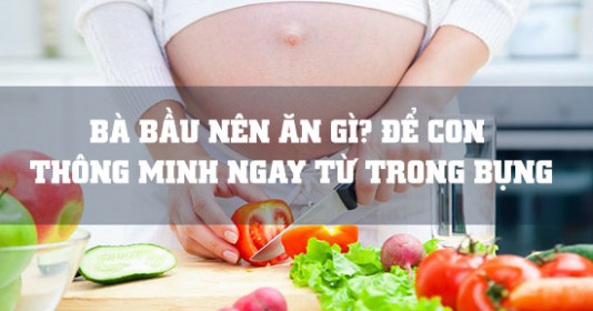 Top 10 thực phẩm tốt mẹ nên ăn để tốt cho trí não thai nhi