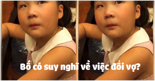 Bị mẹ mắng, con gái bảo bố nên suy nghĩ về việc "đổi vợ"? Xuất phát từ việc dạy con thế nào cho đúng