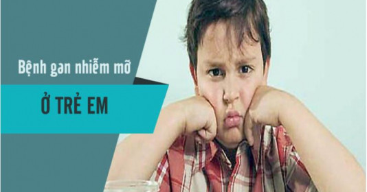 Trẻ em mắc gan nhiễm mỡ nguy hiểm như thế nào?