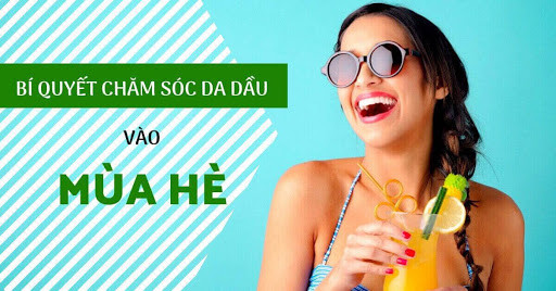 Bí quyết để nàng chăm sóc da dầu mùa Hè, đảm bảo da luôn tươi sáng nếu chăm chỉ áp dụng