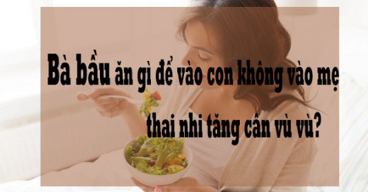 Dinh dưỡng cho con - không lo béo mẹ